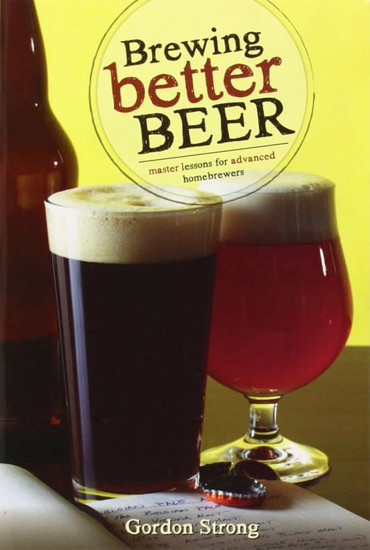 Brewing Better Beer: Master Lessons for Advanced Homebrewers